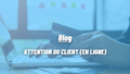 ATTENTION DU CLIENT (EN LIGNE)